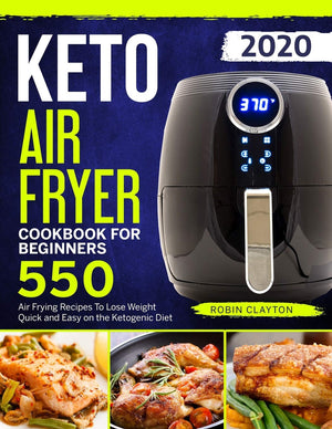 Keto Air Fryer Cookbook For Beginners: 550 Air Frying Recipes To Lose Weight Quick and Easy on the Ketogenic Diet (Keto Air Frye,Used