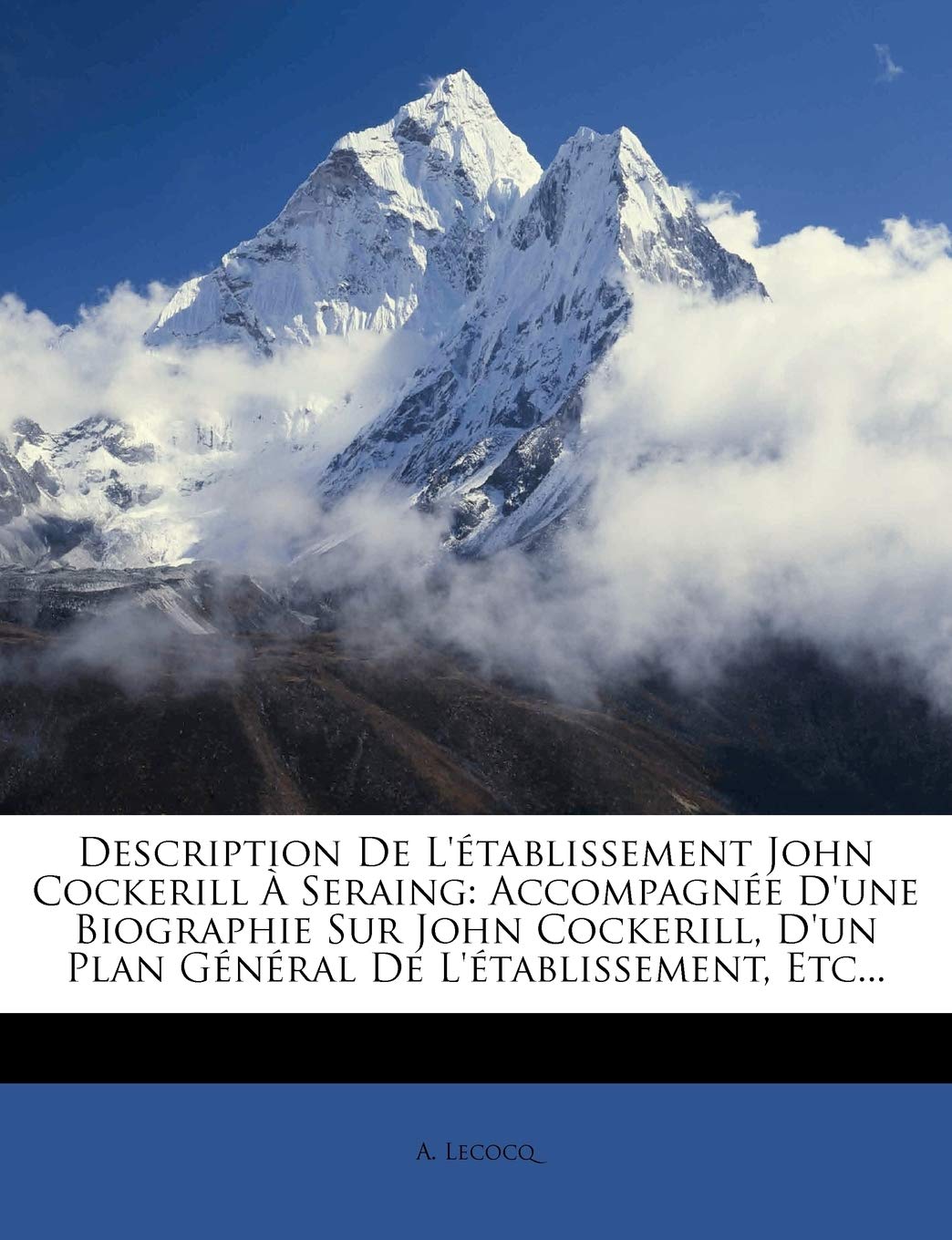 Description De L'Tablissement John Cockerill  Seraing: Accompagne D'Une Biographie Sur John Cockerill, D'Un Plan Gnral D
