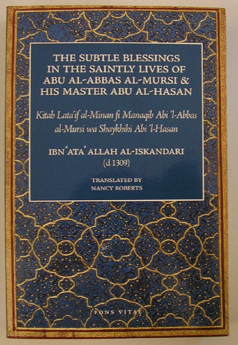 The Subtle Blessings in the Saintly Lives of AbulAbbas al Mursi: And His Master AbulHasan,New