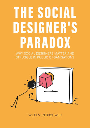 The Social Designers Paradox: Why Social Designers Matter and Struggle in Public Organisations
