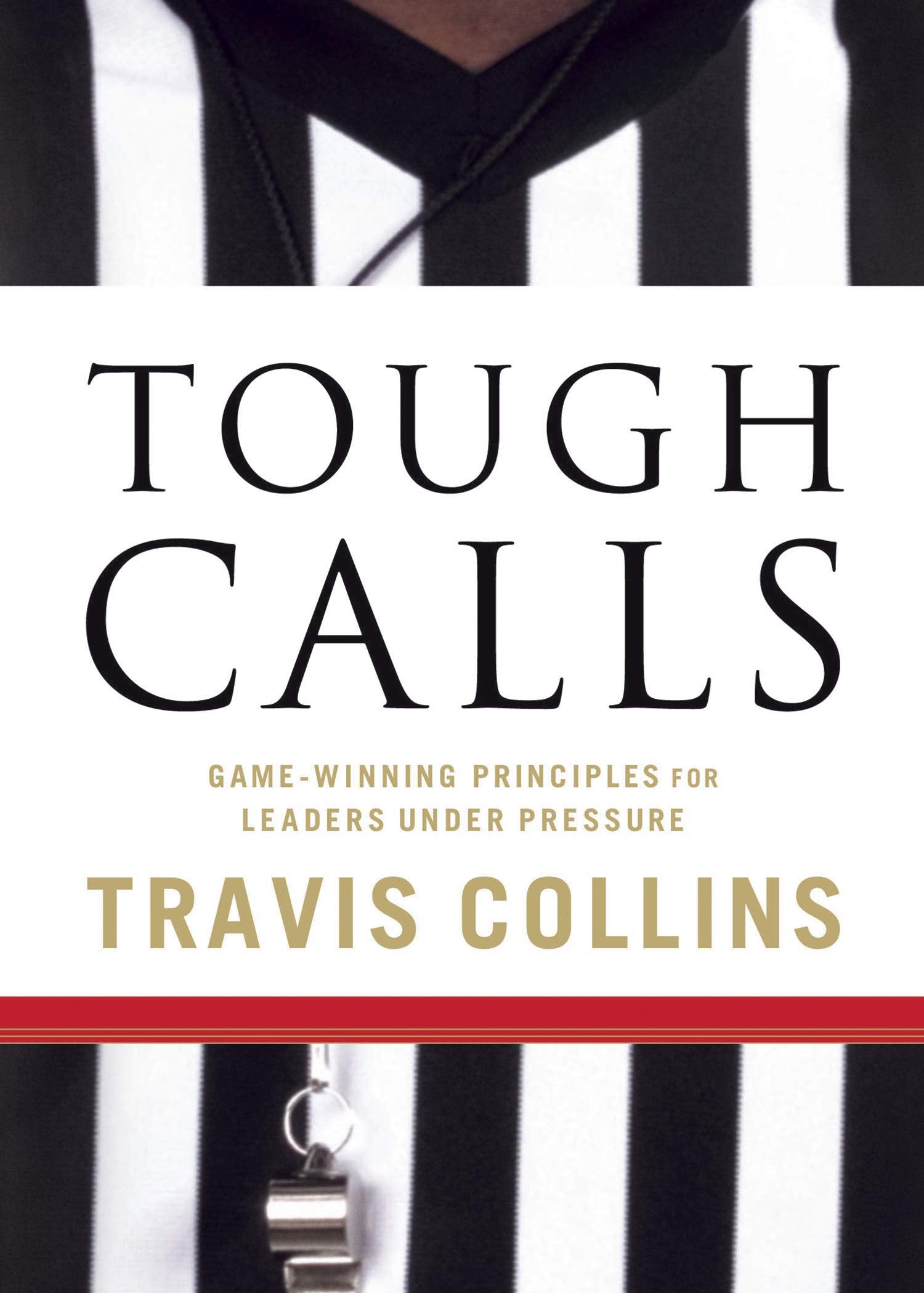 Tough Calls: GameWinning Principles for Leaders Under Pressure,New
