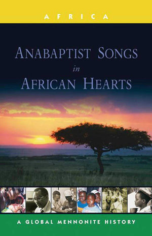 Anabaptist Songs in African Hearts: A Global Mennonite History (Global Mennonite History: Asia),Used