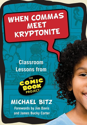 When Commas Meet Kryptonite: Classroom Lessons From The Comic Book Project (Language And Literacy Series),New