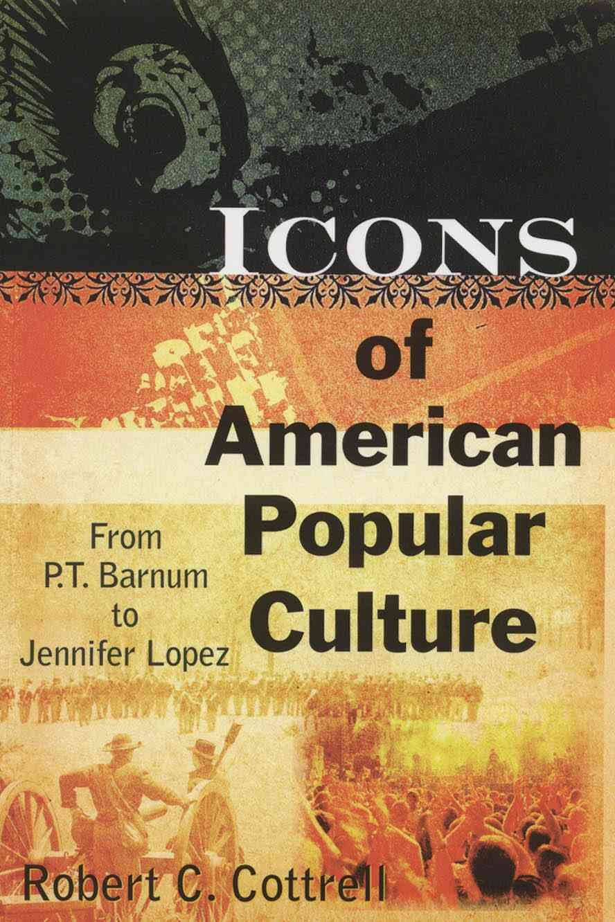 Icons of American Popular Culture: From P.T. Barnum to Jennifer Lopez,Used