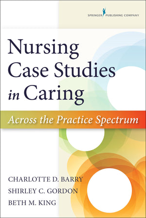 Nursing Case Studies in Caring: Across the Practice Spectrum,Used