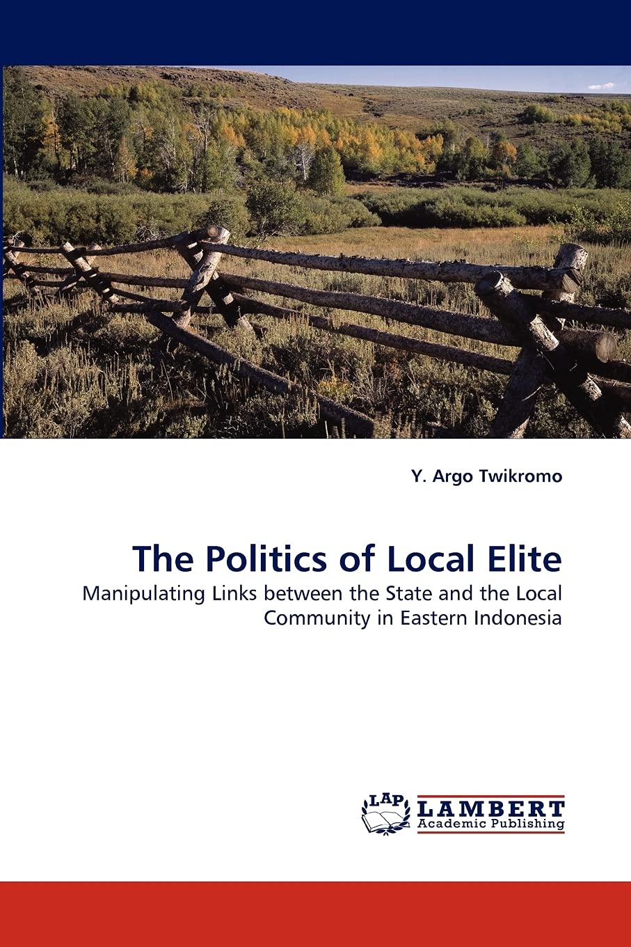 The Politics of Local Elite: Manipulating Links between the State and the Local Community in Eastern Indonesia,Used