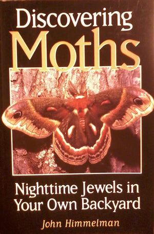 Discovering Moths: Nighttime Jewels In Your Own Backyard,Used