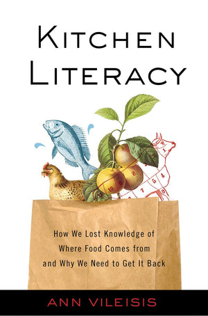 Kitchen Literacy: How We Lost Knowledge Of Where Food Comes From And Why We Need To Get It Back