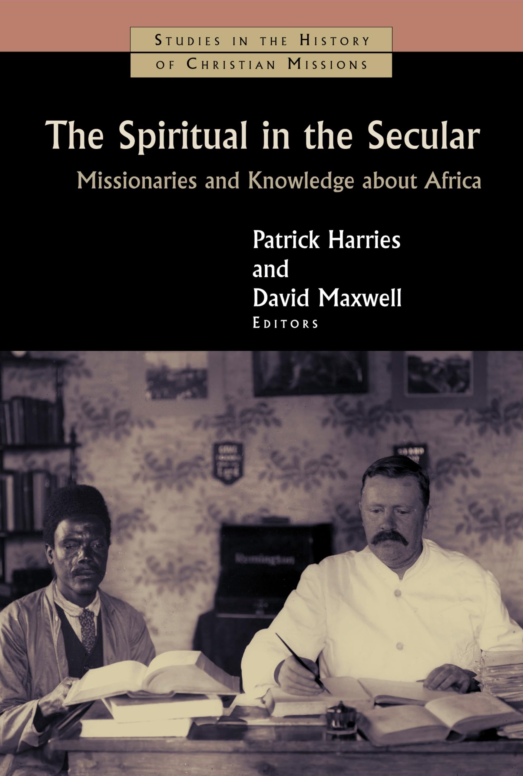 The Spiritual in the Secular: Missionaries and Knowledge about Africa (Studies in the History of Christian Missions (SHCM)),Used