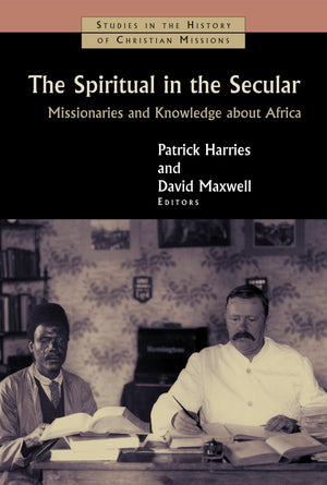 The Spiritual in the Secular: Missionaries and Knowledge about Africa (Studies in the History of Christian Missions (SHCM)),Used