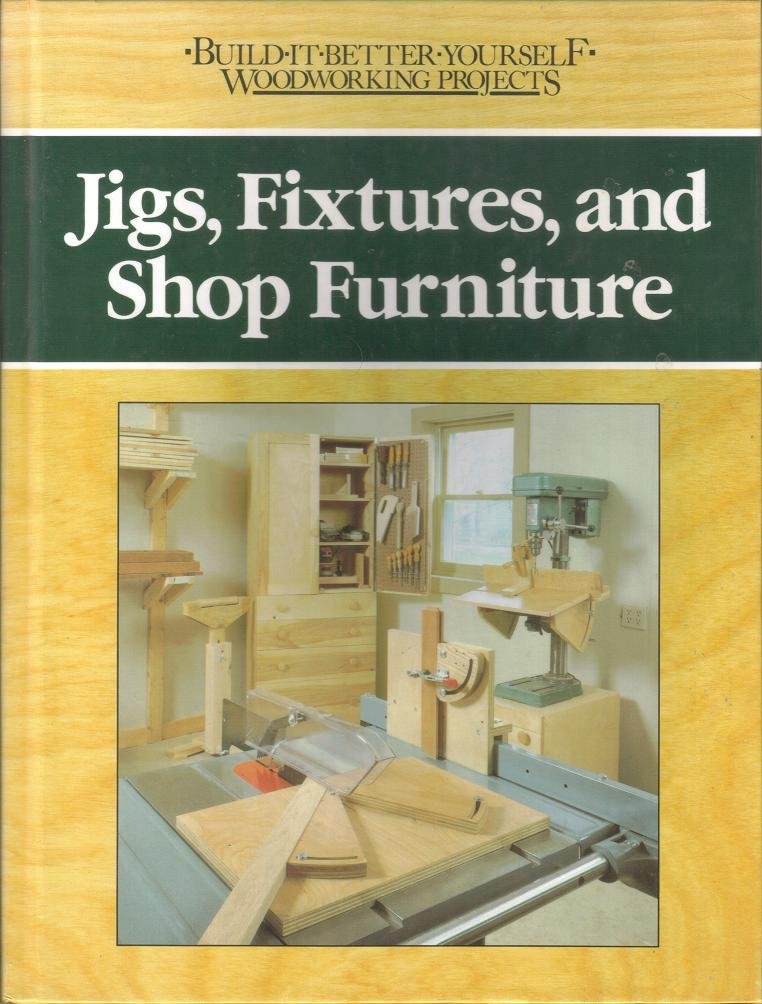 Jigs, Fixtures, and Shop Furniture (BuildItBetterWoodworking Projects),Used