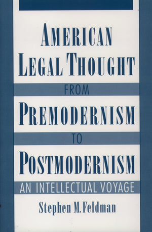American Legal Thought From Premodernism To Postmodernism: An Intellectual Voyage