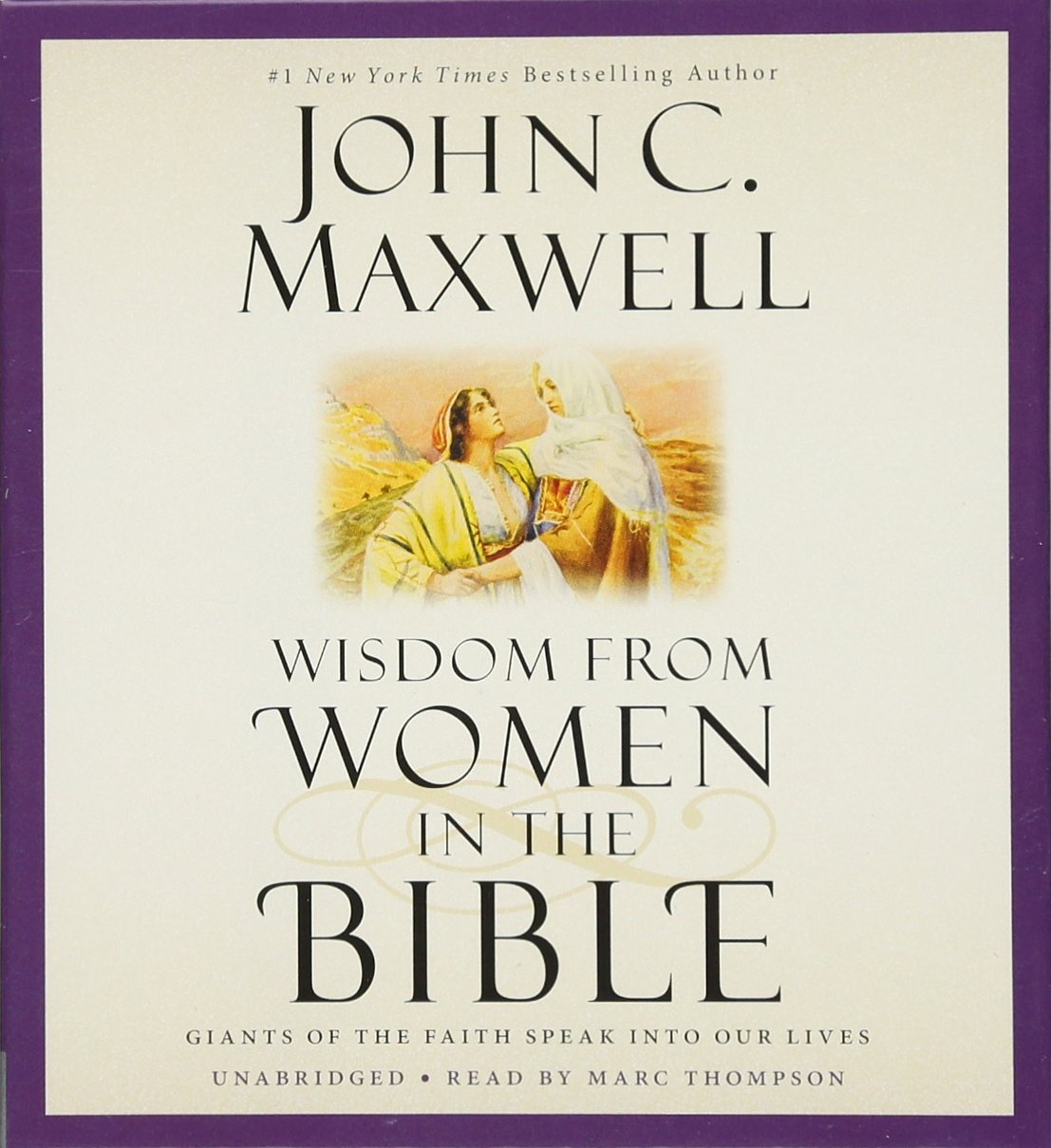 Wisdom From Women In The Bible: Giants Of The Faith Speak Into Our Lives