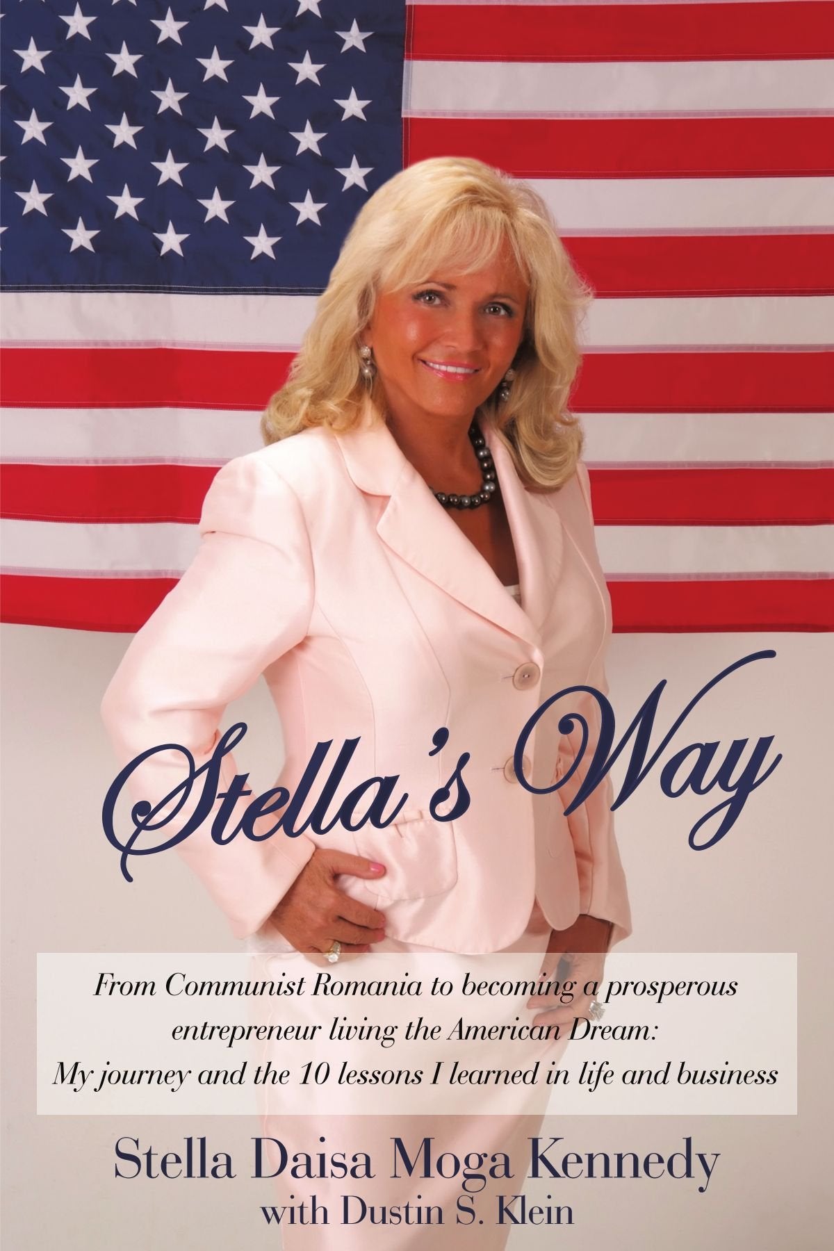 Stella's Way: From Communist Romania to Becoming a Prosperous Entrepreneur Living the American,New