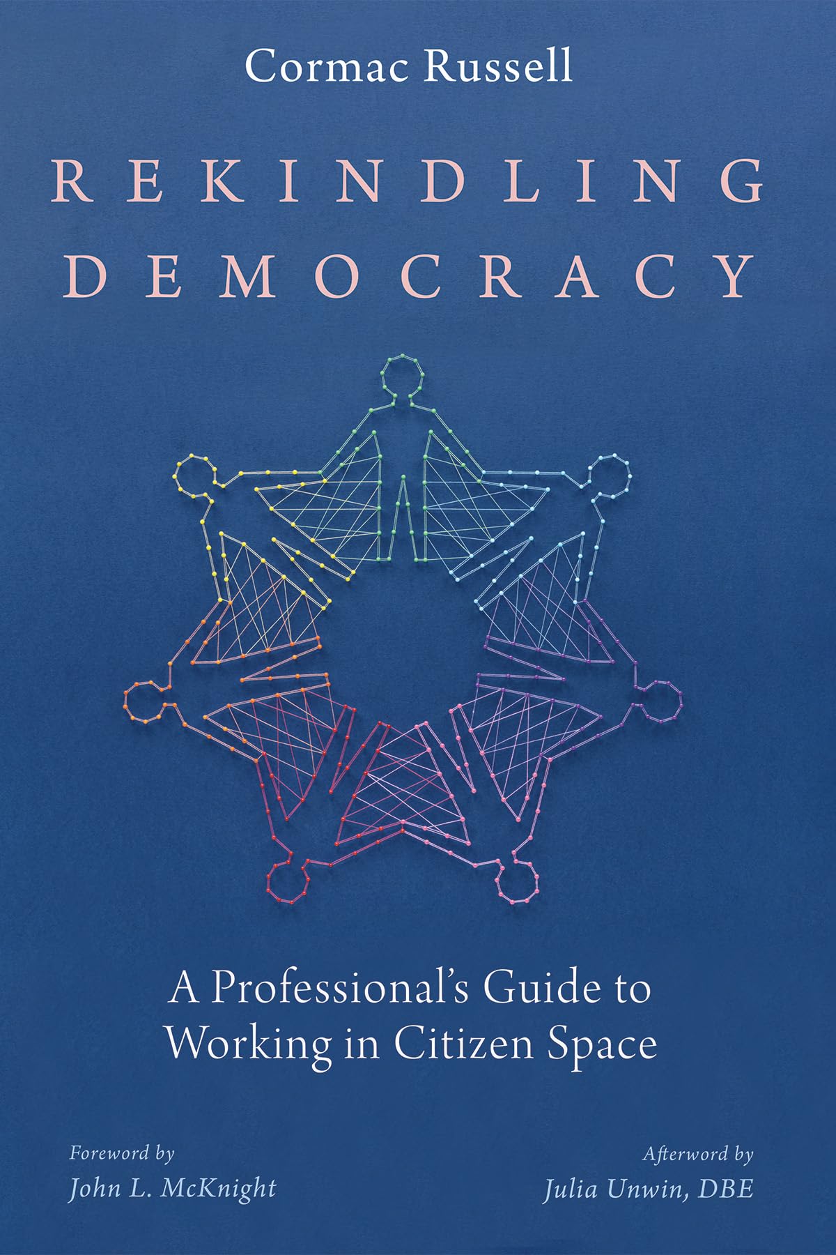 Rekindling Democracy: A Professional's Guide to Working in Citizen Space,Used