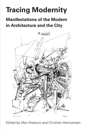 Tracing Modernity: Manifestations of the Modern in Architecture and the City,Used