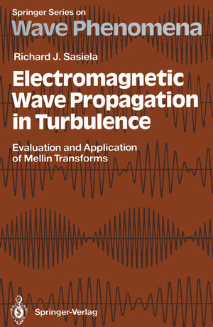 Electromagnetic Wave Propagation in Turbulence: Evaluation and Application of Mellin Transforms (Springer Series on Wave Phenome,Used
