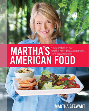 Martha'S American Food: A Celebration Of Our Nation'S Most Treasured Dishes, From Coast To Coast : A Cookbook,New