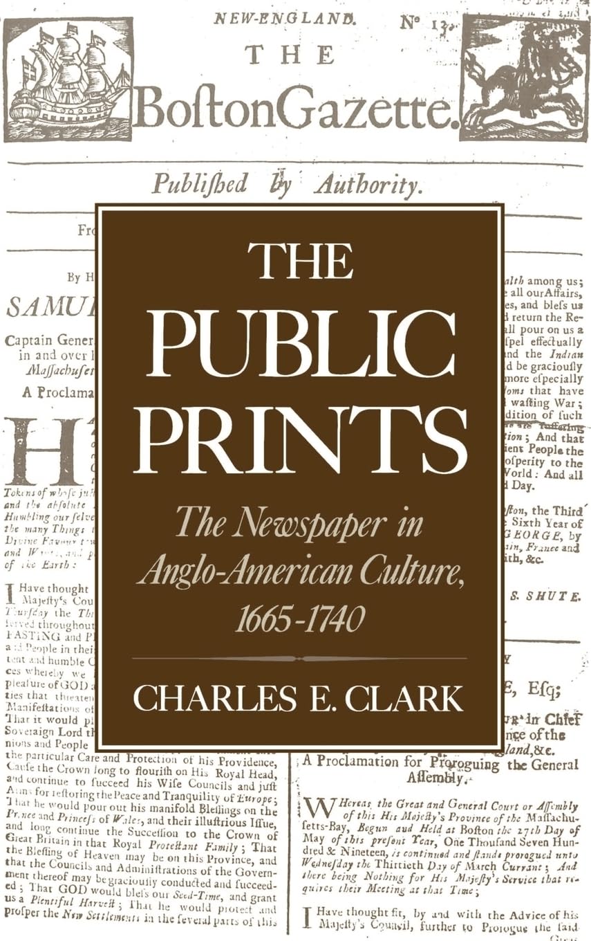 The Public Prints: The Newspaper in AngloAmerican Culture, 16651740,New
