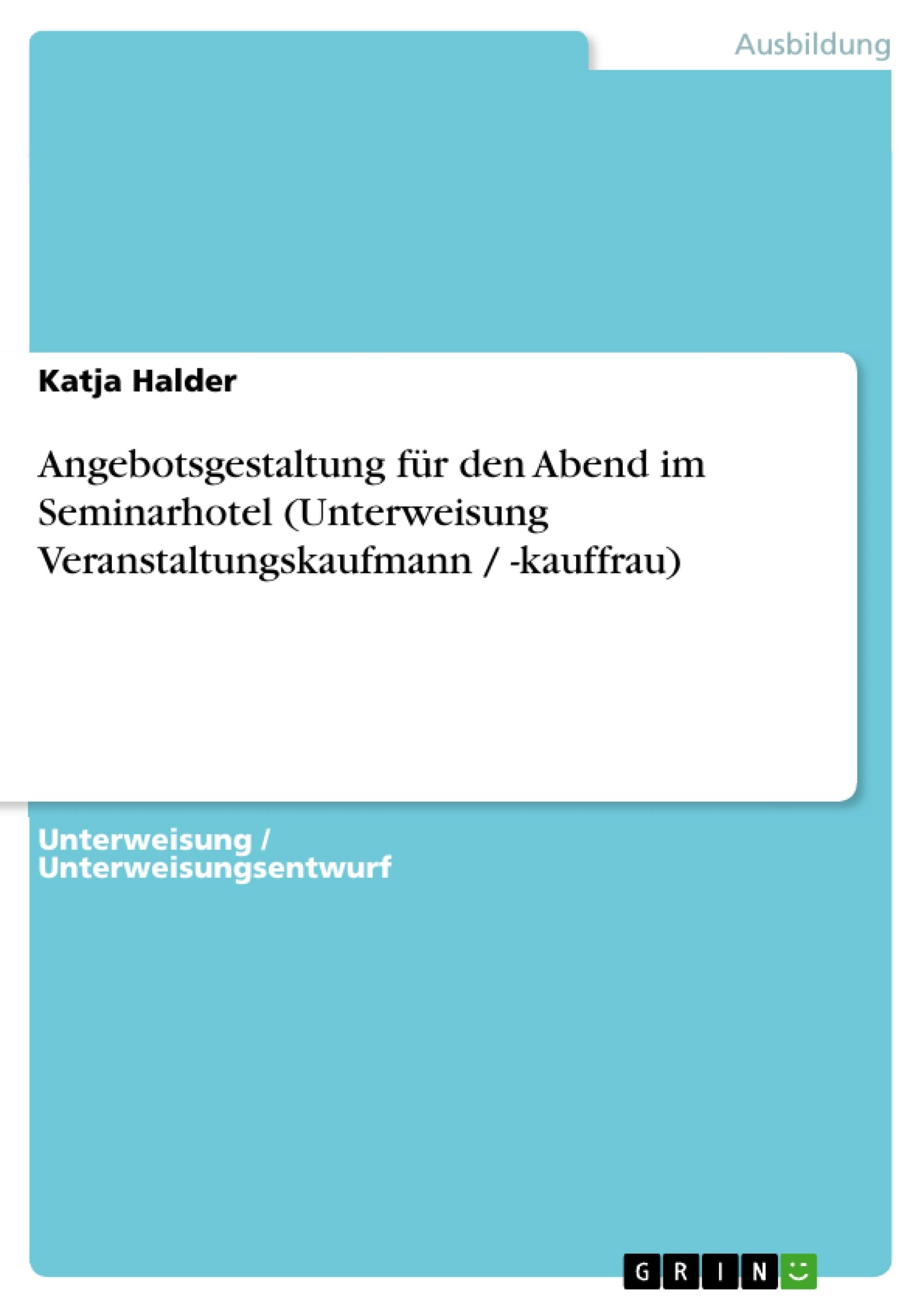 Angebotsgestaltung fr den Abend im Seminarhotel (Unterweisung Veranstaltungskaufmann / kauffrau) (German Edition),Used