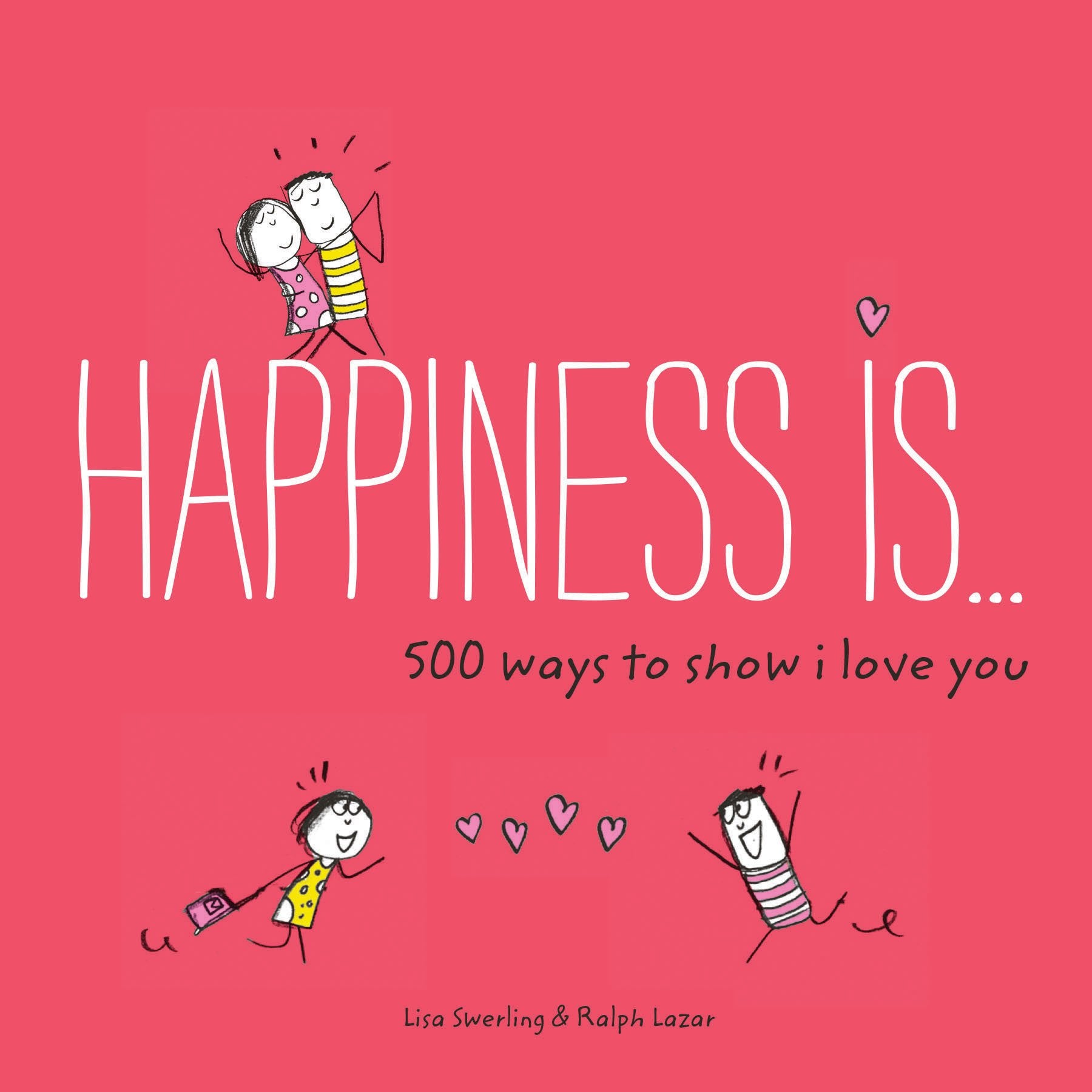 Happiness Is . . . 500 Ways to Show I Love You: (Cute Boyfriend or Girlfriend Gift, Things I Love About You Book),New
