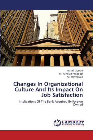 Changes In Organizational Culture And Its Impact On Job Satisfaction: Implications Of The Bank Acquired By Foreign Owned,Used