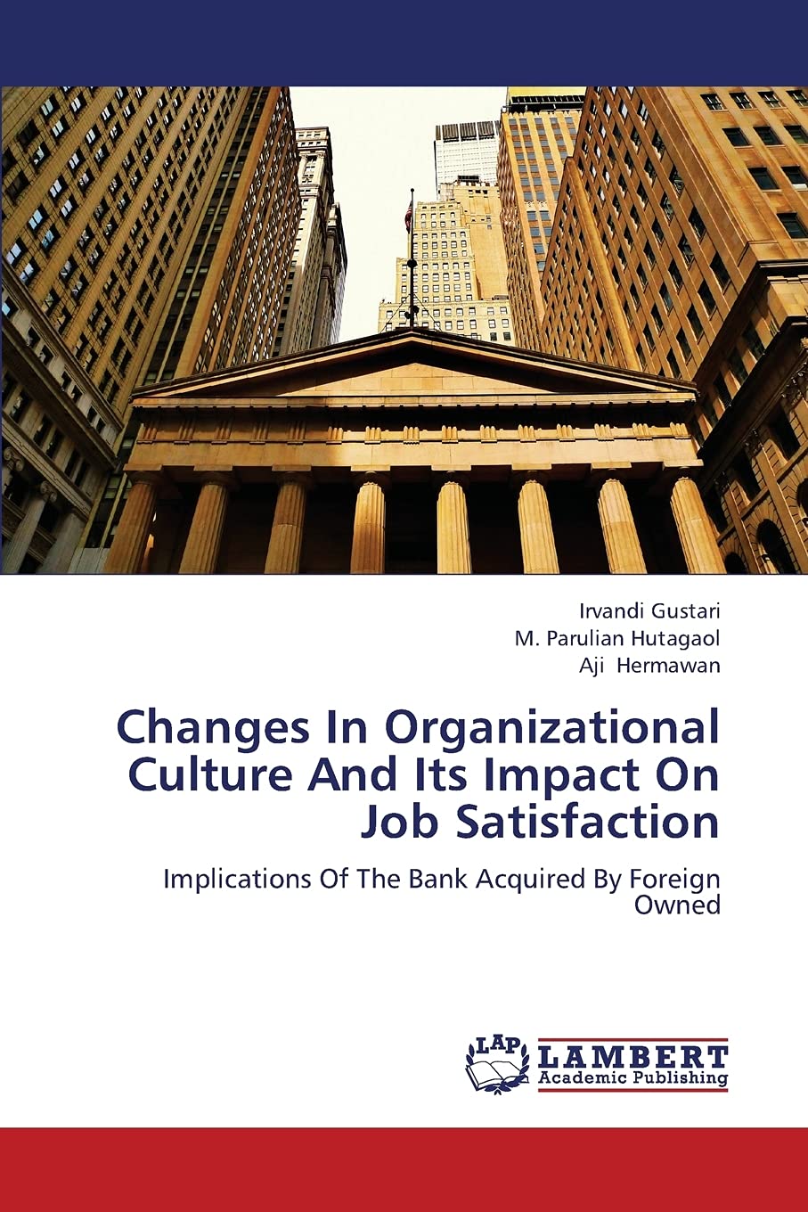 Changes In Organizational Culture And Its Impact On Job Satisfaction: Implications Of The Bank Acquired By Foreign Owned,Used