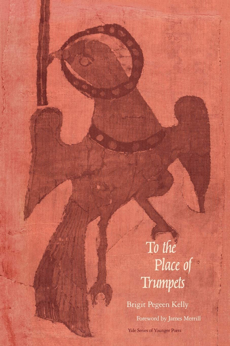 To The Place Of The Trumpets (Yale Series Of Younger Poets),New