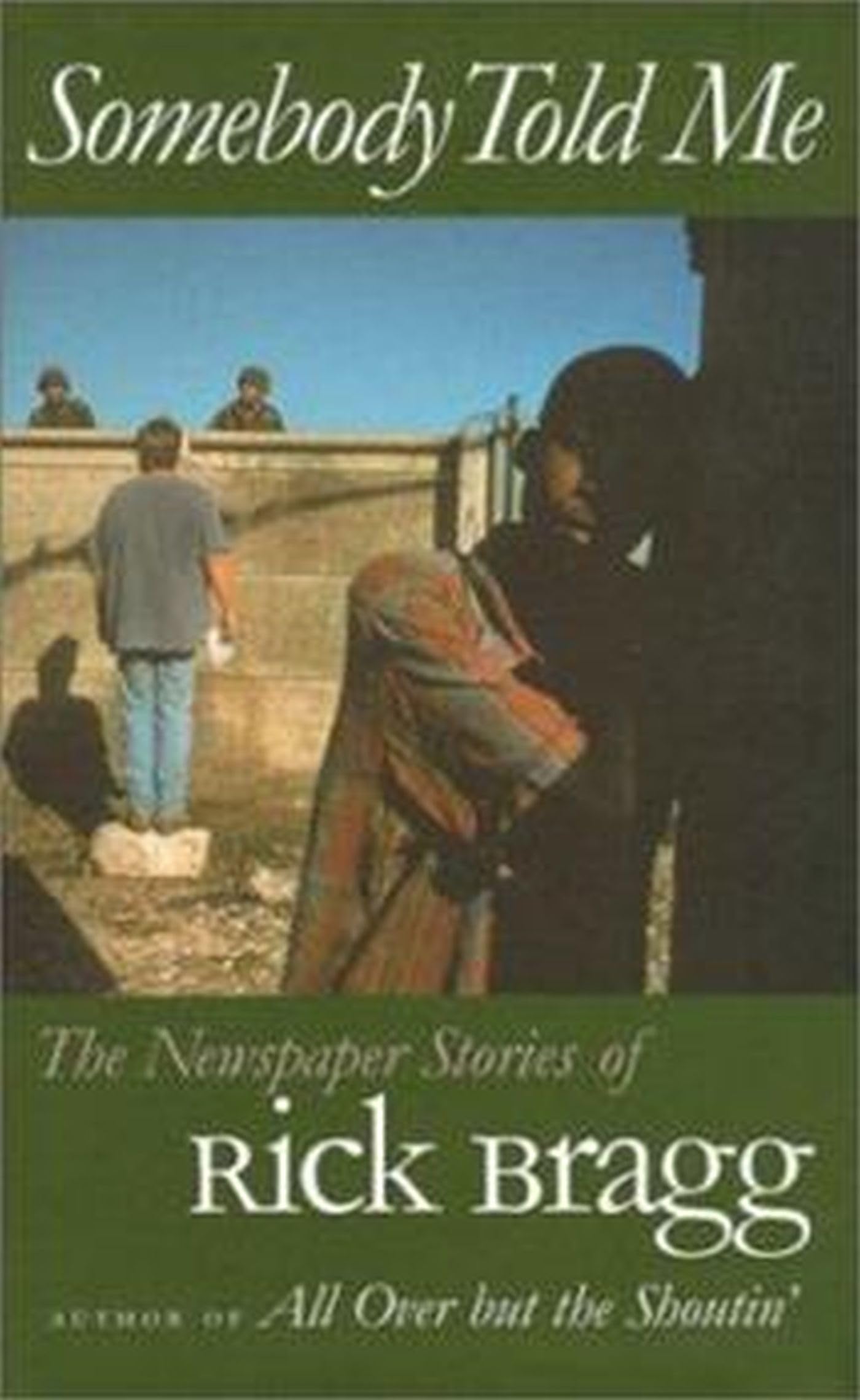 Somebody Told Me: The Newspaper Stories Of Rick Bragg,New