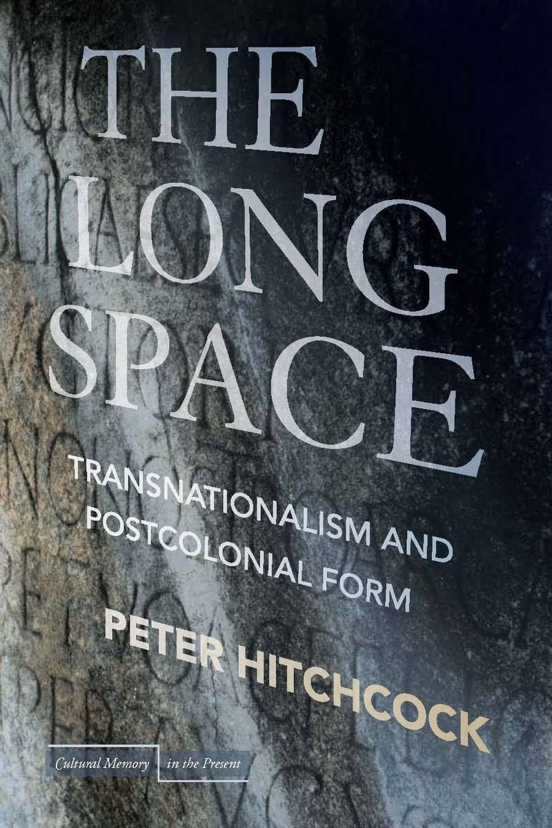 The Long Space: Transnationalism And Postcolonial Form (Cultural Memory In The Present),New