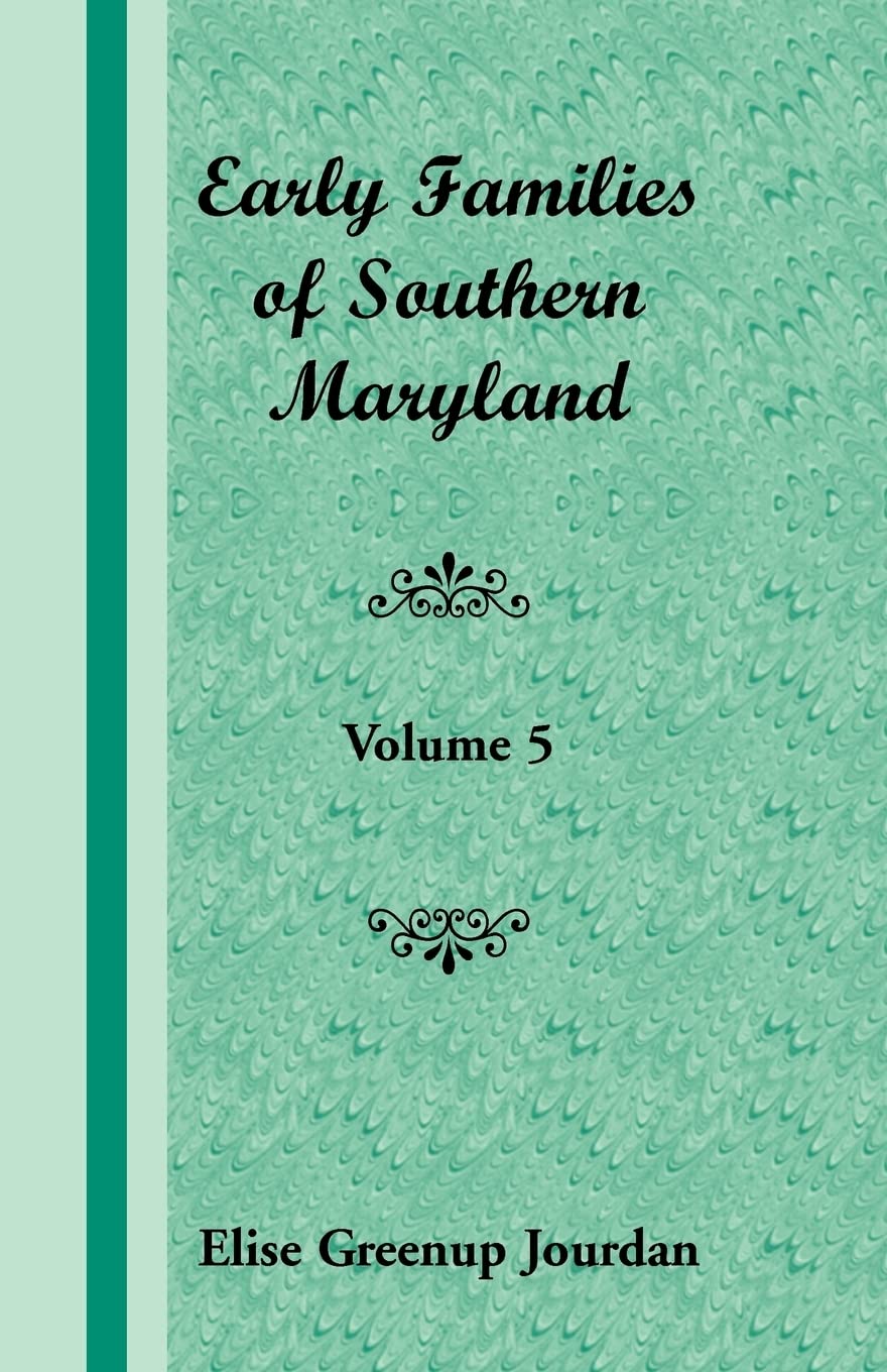 Early Families of Southern Maryland: Volume 5,Used