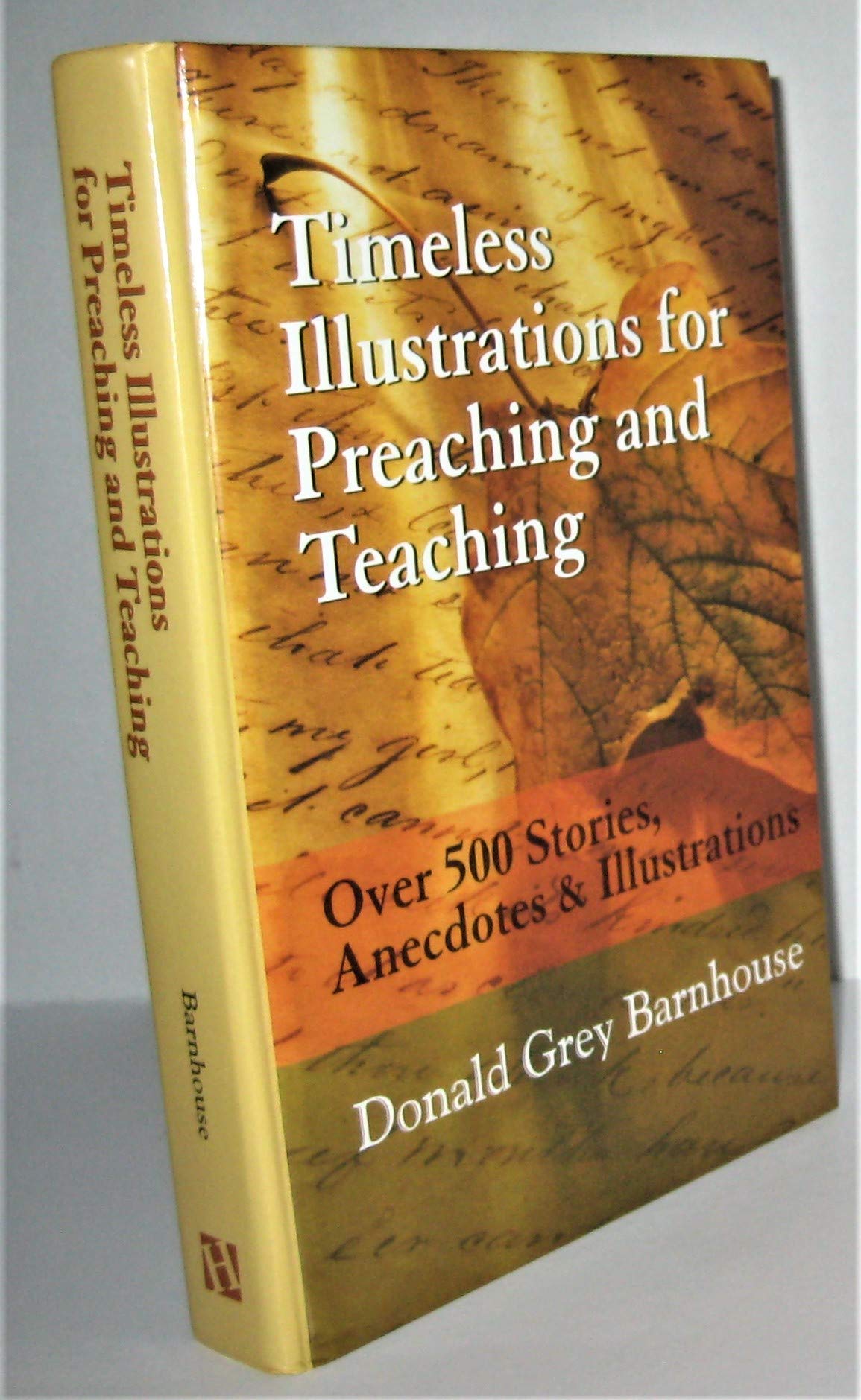 Timeless Illustrations for Preaching and Teaching: Over 500 Stories, Anecdotes & Illustrations,New