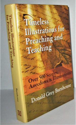 Timeless Illustrations for Preaching and Teaching: Over 500 Stories, Anecdotes & Illustrations,New