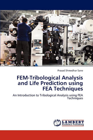 FEMTribological Analysis and Life Prediction using FEA Techniques: An Introduction to Tribological Analysis using FEA Technique,Used