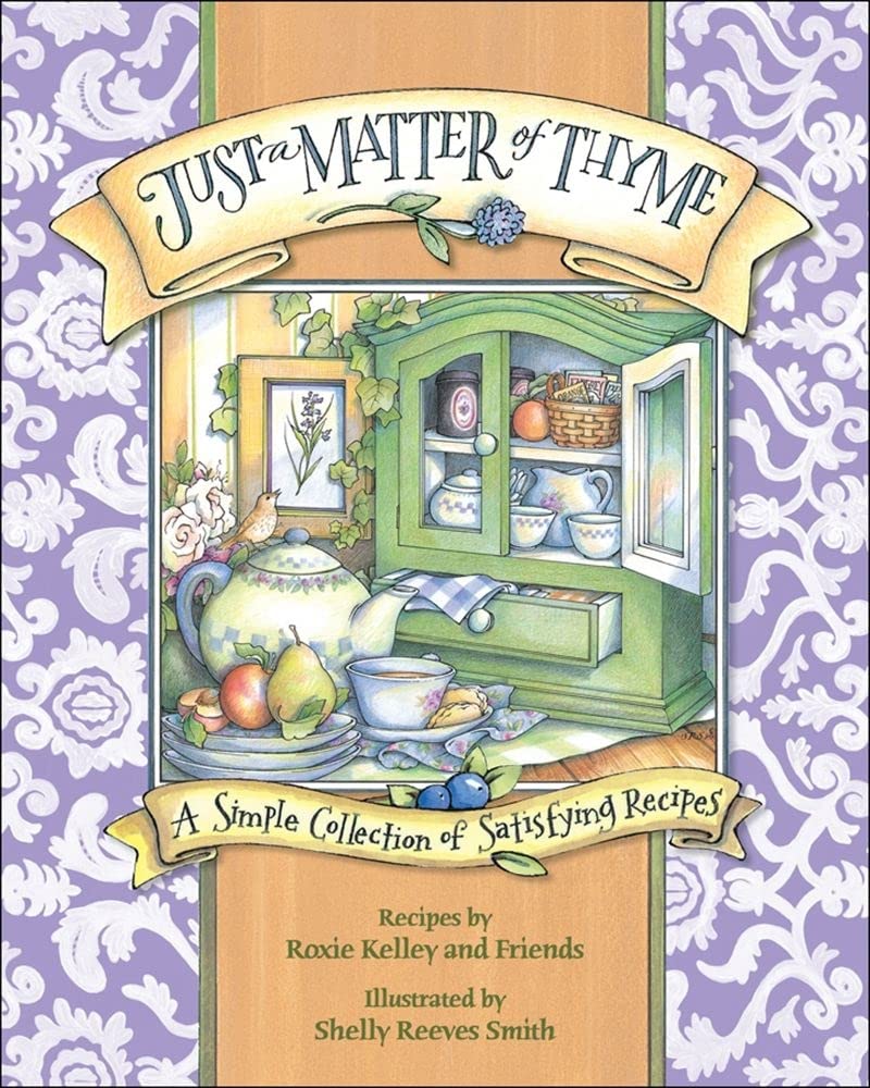 Just A Matter Of Thyme: A Simple Collection Of Satisfying Recipes