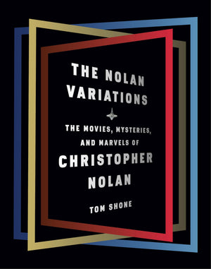 The Nolan Variations: The Movies, Mysteries, And Marvels Of Christopher Nolan,New