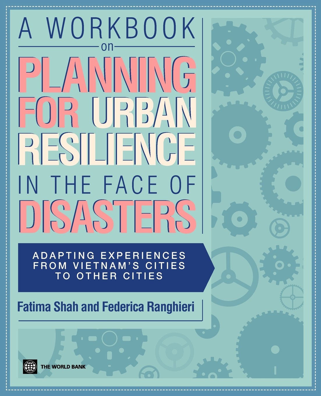 A Workbook On Planning For Urban Resilience In The Face Of Disasters: Adapting Experiences From Vietnam To Other Cities (Directi,New