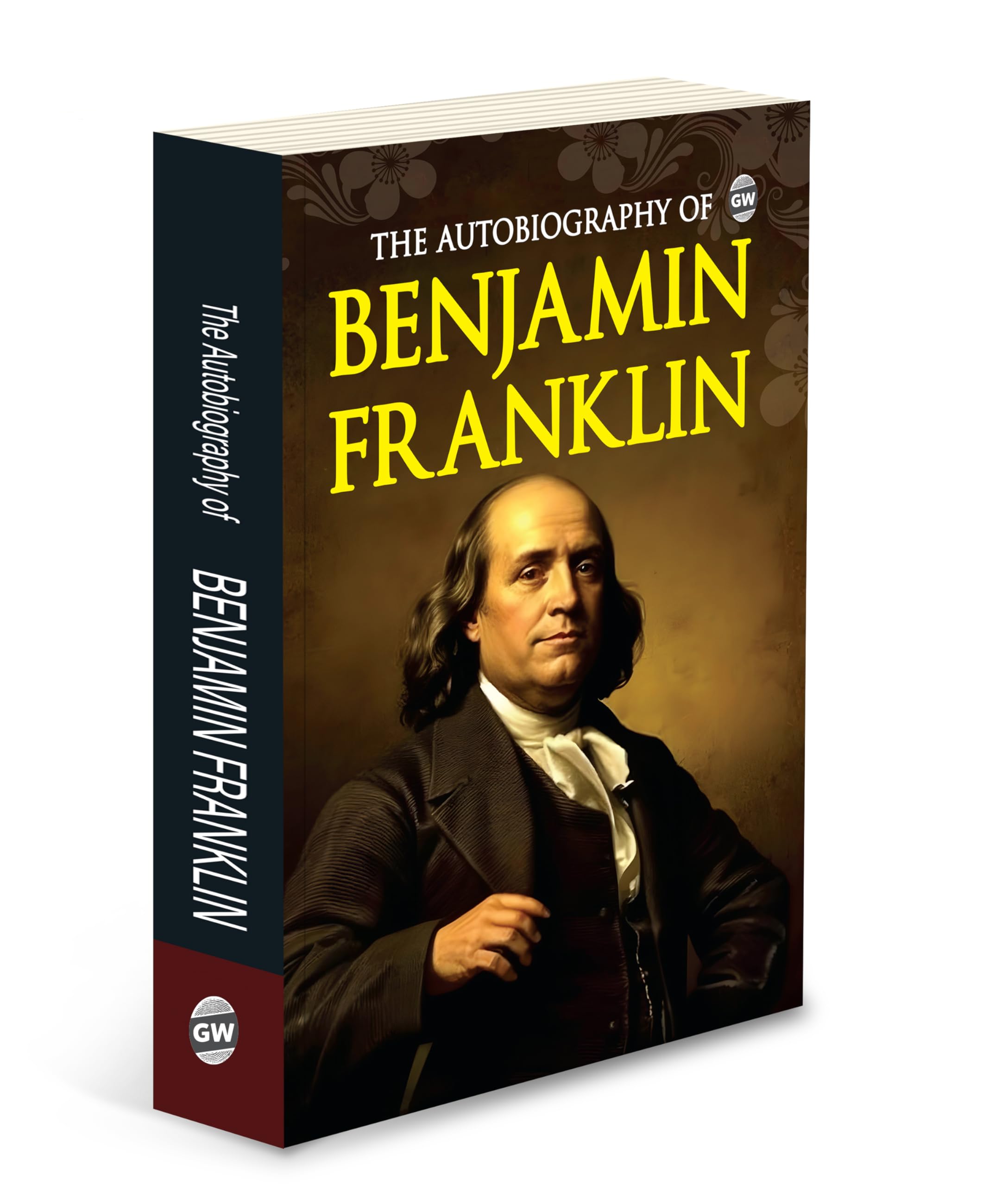 The Autobiography Of Benjamin Franklin (Paperback) : Inspiring Life Story, Classic Memoir Of Wisdom, Must Read English Novel