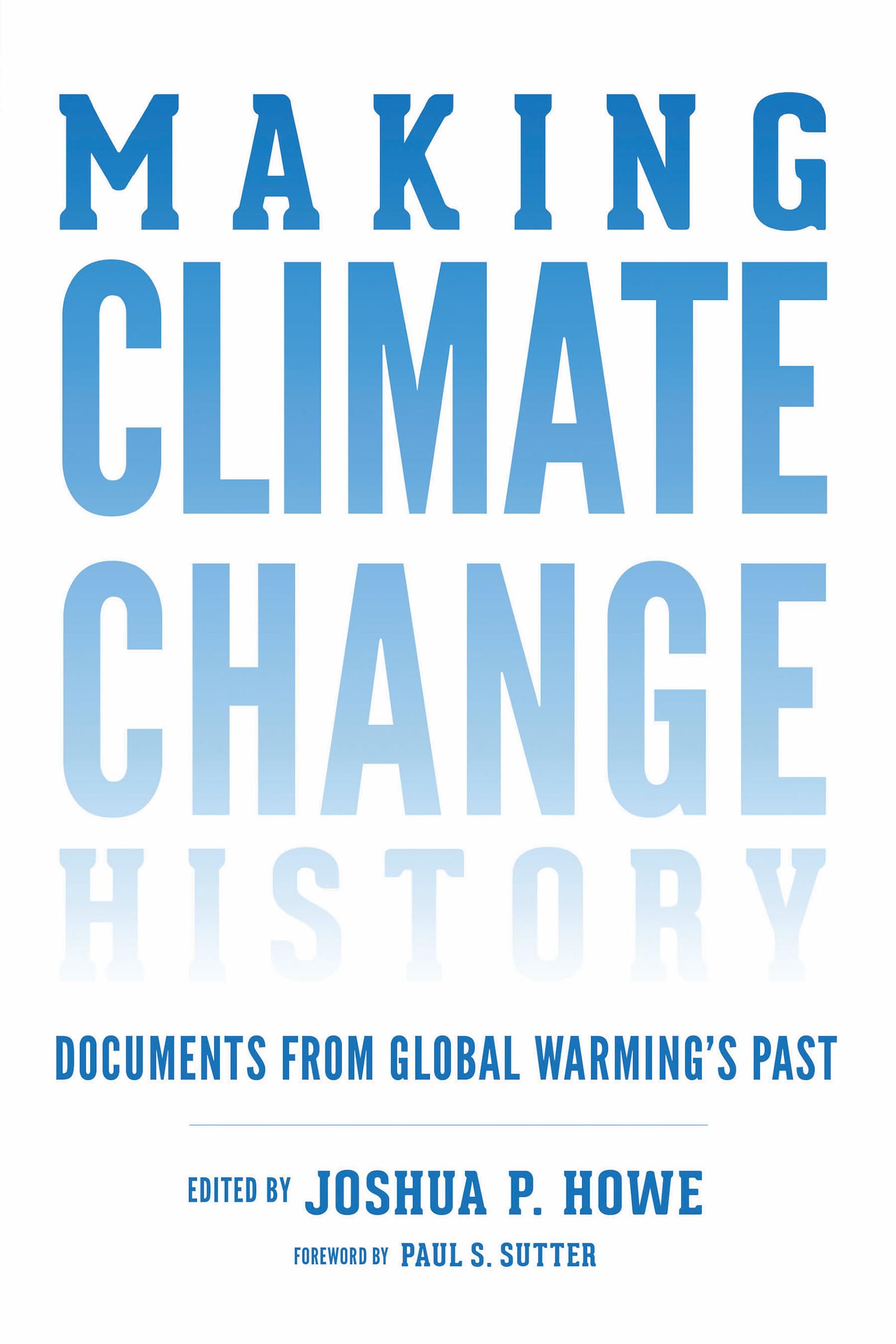 Making Climate Change History: Documents from Global Warming's Past (Weyerhaeuser Environmental Classics),Used
