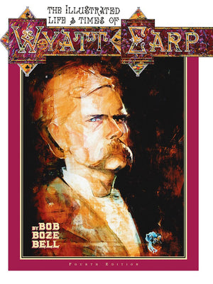 The Illustrated Life & Times of Wyatt Earp (4th Ed.),New