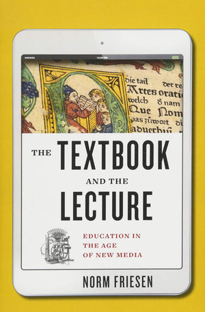 The Textbook and the Lecture: Education in the Age of New Media (Tech.edu: A Hopkins Series on Education and Technology),Used