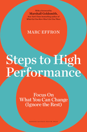8 Steps To High Performance: Focus On What You Can Change (Ignore The Rest)