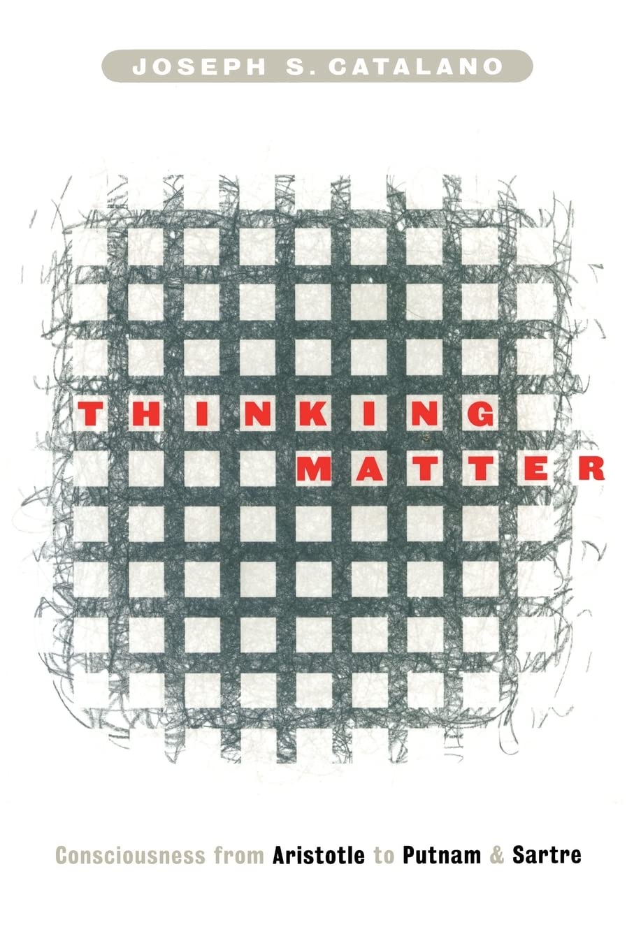 Thinking Matter: Consciousness From Aristotle To Putnam And Sartre