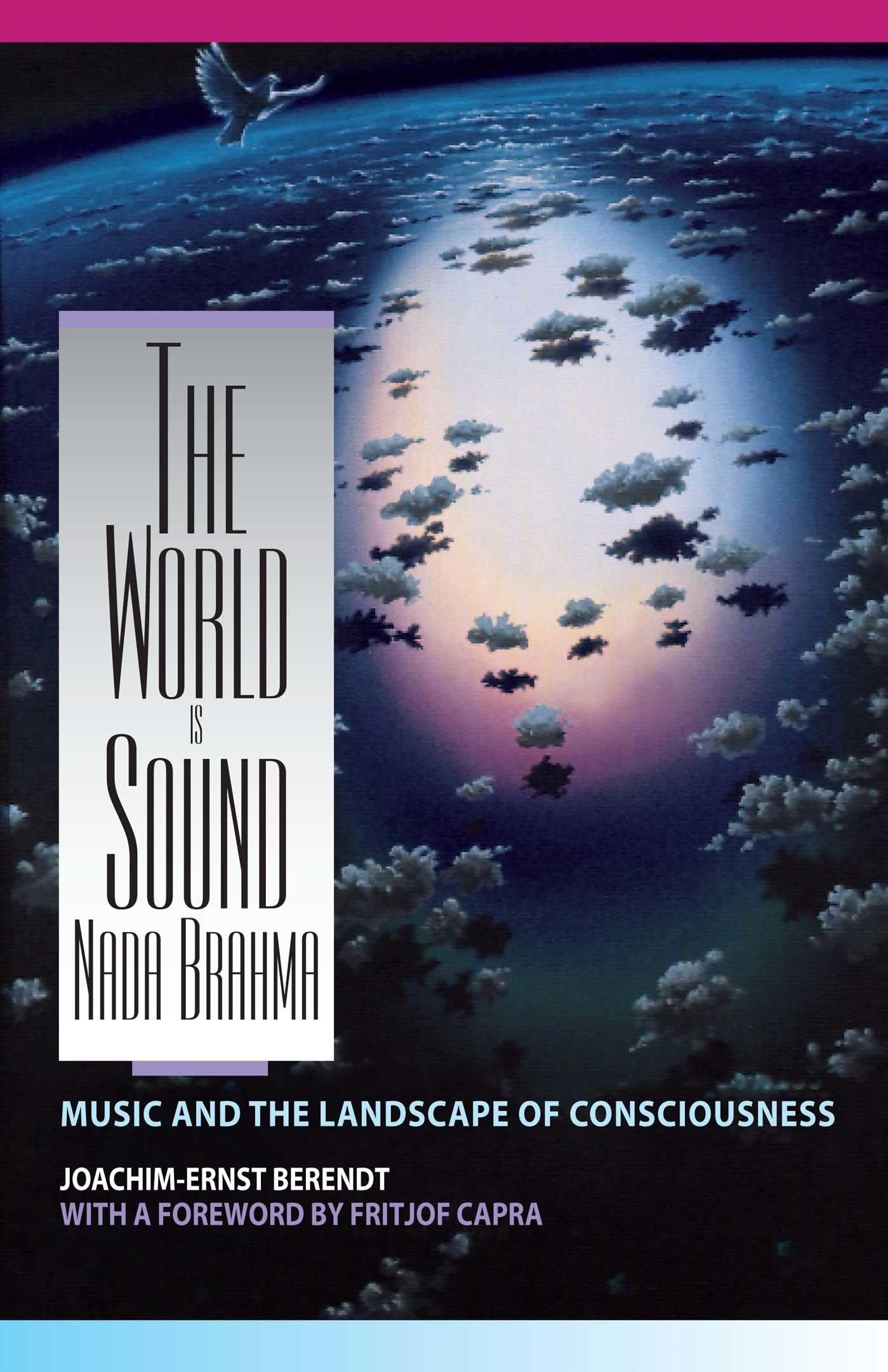The World Is Sound: Nada Brahma: Music And The Landscape Of Consciousness