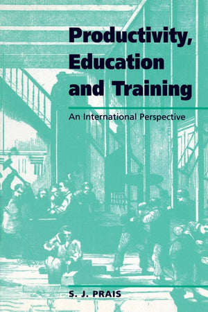 Productivity, Education and Training: Facts and Policies in International Perspective (National Institute of Economic and Social