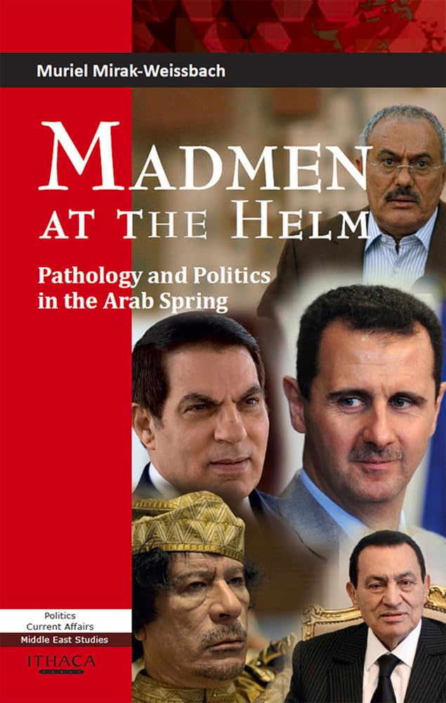Madmen at the Helm: Pathology and Politics in the Arab Spring (Politics Current Affairs: Middle East Studies),Used