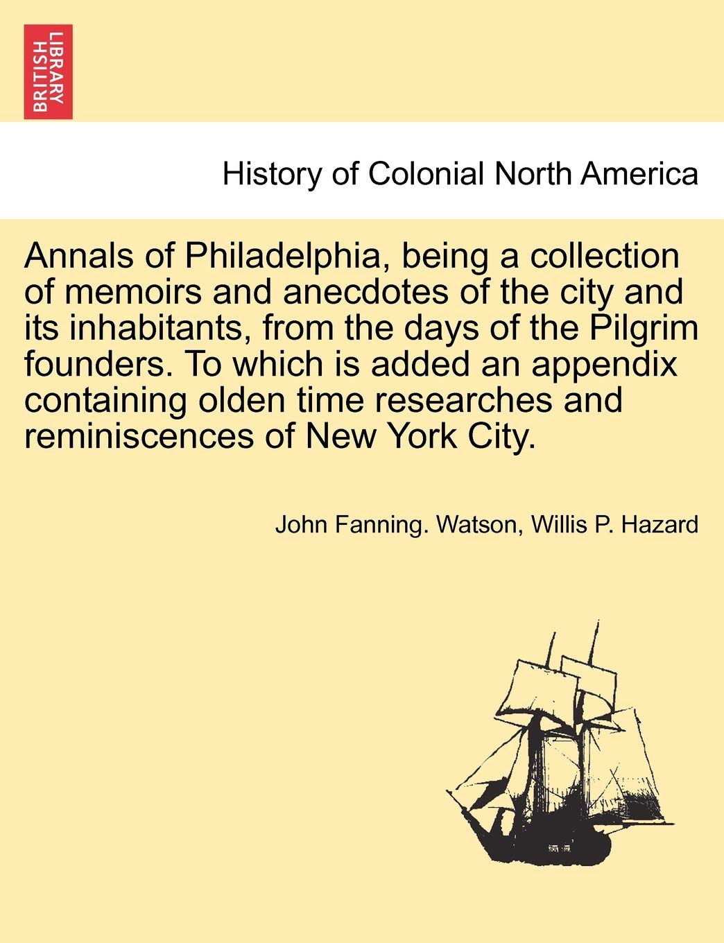 Annals of Philadelphia, being a collection of memoirs and anecdotes of the city and its inhabitants, from the days of the Pilgri,New