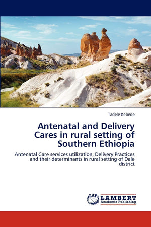 Antenatal and Delivery Cares in rural setting of Southern Ethiopia: Antenatal Care services utilization, Delivery Practices and ,Used