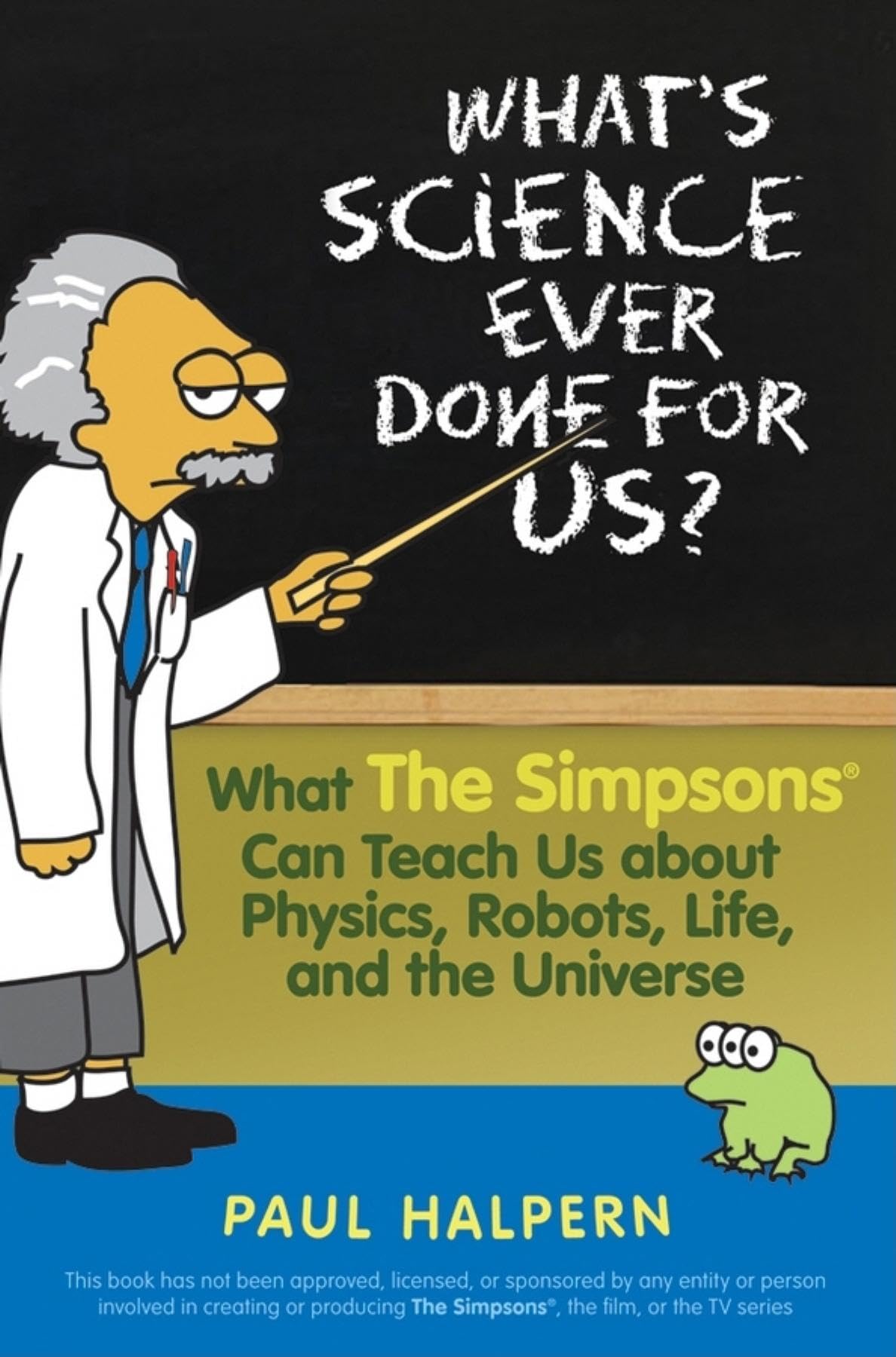 What'S Science Ever Done For Us: What The Simpsons Can Teach Us About Physics, Robots, Life, And The Universe-used