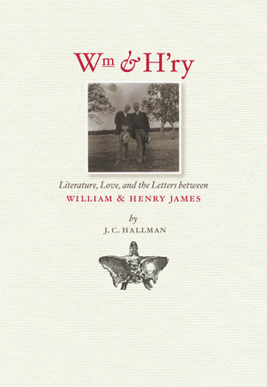 Wm & H'Ry: Literature, Love, And The Letters Between Wiliam And Henry James (Muse Books),Used